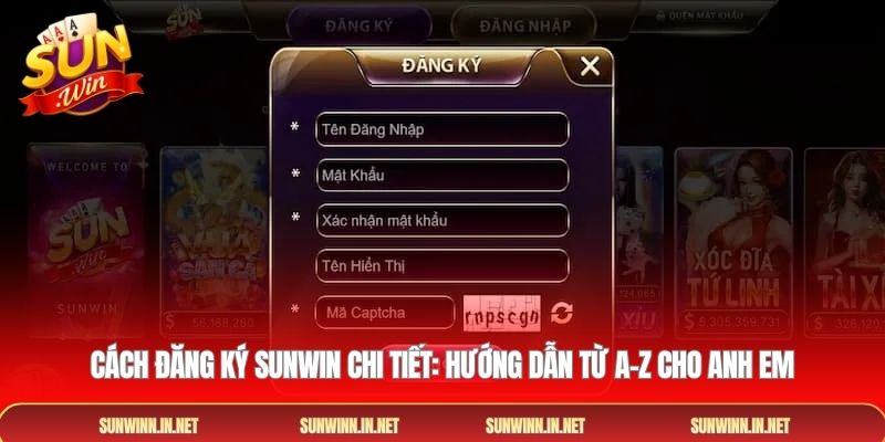 Cách đăng ký SUNWIN chi tiết: Hướng dẫn từ A-Z cho anh em