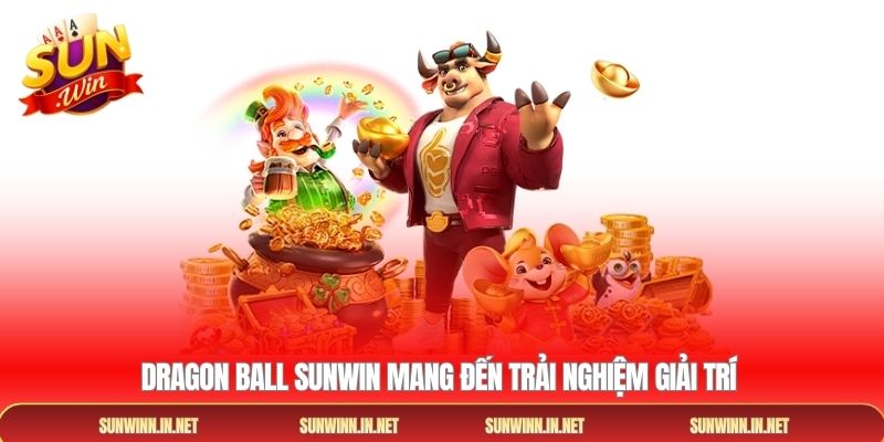 Dragon Ball Sunwin mang đến trải nghiệm giải trí 
