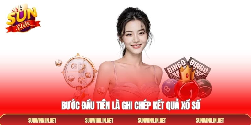 Bước đầu tiên là ghi chép kết quả xổ số