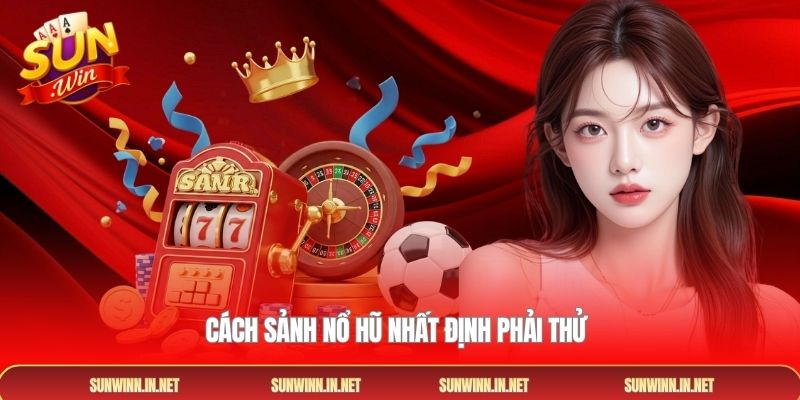 Cách sảnh nổ hũ nhất định phải thử
