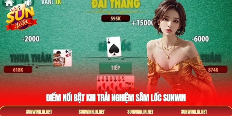 Điểm nổi bật khi trải nghiệm Sâm Lốc SUNWIN