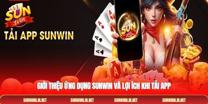Giới thiệu ứng dụng SUNWIN và lợi ích khi tải app